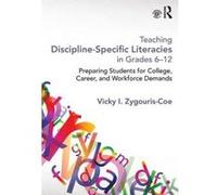Teaching Discipline-Specific Literacies in Grades 6-12: Preparing Students for College, Career and Workforce Demands - [Version Originale] Inconnu (Auteur)