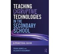 Teaching Disruptive Technologies in the Secondary School: A Practical Guide