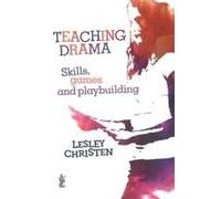 Teaching Drama: Skills, Games And Playbuilding