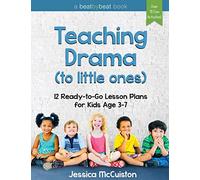 Teaching Drama to Little Ones: 12 Ready-to-Go Lesson Plans for Kids Age 3-7