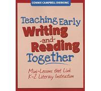 Teaching Early Writing And Reading Together: Mini-Lessons That Link K-2 Literacy Instruction