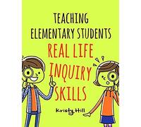 Teaching Elementary Students Real-Life Inquiry Skills