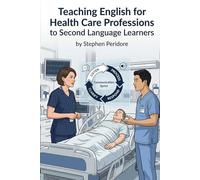 TEACHING ENGLISH FOR HEALTH CARE PROFESSIONS TO SECOND LANGUAGE LEARNERS