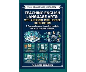 Teaching English Language Arts with Artificial Intelligence in Education: A Comprehensive Learning Module for B.Ed Teacher Trainees