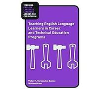 Teaching English Language Learners in Career and Technical Education Programs, Teaching English Language Learners Across the Curriculum Victor M. Hernandez-gantes, William Blank (Auteur)