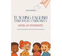 Teaching English Through Curiosity: A Practical Classroom Framework for Early Learners (Level A1)