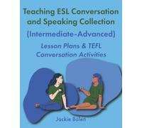 Teaching ESL Conversation and Speaking Collection (Intermediate-Advanced): Lesson Plans & TEFL Conversation Activities
