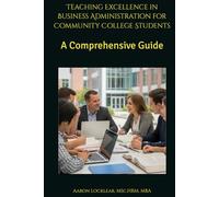 Teaching Excellence in Business Administration for Community College Students: A Comprehensive Guide