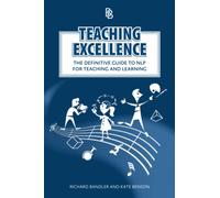 Teaching Excellence: The Definitive Guide to NLP for Teaching and Learning
