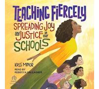 Teaching Fiercely: Spreading Joy and Justice in Our Schools