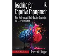 Teaching for Cognitive Engagement Nine High-Impact, Myth-Busting Strategies for K-12 Instruction - Rebecca A. Huggins - Routledge - ebook (ePub) - Livre