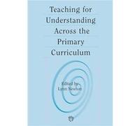 Teaching for Understanding Across the Primary Curriculum by Lynn D. Newton Paperback Book