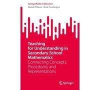 Teaching for Understanding in Secondary School Mathematics: Connecting Concepts, Procedures, and Representations