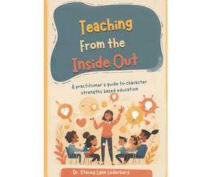 Teaching From the Inside Out: A Practioner's Guide to Strengths Based Education