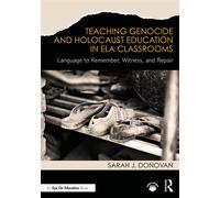 Teaching Genocide and Holocaust Education in ELA Classrooms Language to Remember, Witness, and Repair - Sarah J. Donovan - Routledge - ebook (ePub) - Livre
