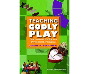 Teaching Godly Play: How to Mentor the Spiritual Development of Children