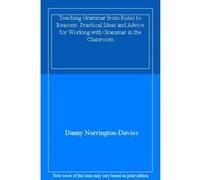 Teaching Grammar from Rules to Reasons: Practical Ideas and Advice for Working with Grammar in the Classroom - [Livre en VO] Danny Norrington - Davies (Auteur)