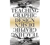Teaching Graphic Design: Course Offerings and Class Projects from the Leading Graduate and Undergraduate Programs by Unknown(2003-09-01)