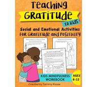 Teaching Gratitude to Kids: Social and Emotional Activities for Gratitude and Positivity Kids Mindfulness Workbook Ages 8-12