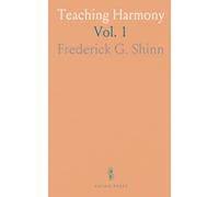Teaching Harmony: Based Upon Systematic Ear-Training; Harmonization of Unfigured and Figured Basses and Melodies; Diatonic Harmony