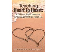 Teaching Heart To Heart:: A Book Of Reflections And Encouragement For Teachers Paperback By Barbara Carmody