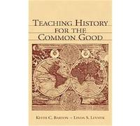 Teaching History for the Common Good Keith C. Barton, Linda S. Levstik (Auteur)