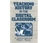 Teaching History in the Digital Classroom D. Antonio Cantu, Wilson J. Warren (Auteur)
