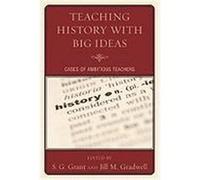 Teaching History with Big Ideas: Cases of Ambitious Teachers Grant, S. G. (Auteur)
