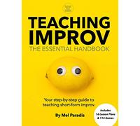 Teaching Improv: The Essential Handbook: Your step-by-step guide to teaching short form improv.