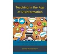 Teaching in the Age of Disinformation by Selma Wassermann Inconnu (Auteur)