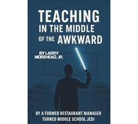 Teaching in the Middle of the Awkward: By a Former Restaurant Manager Turned Middle School Jedi