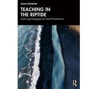 Teaching in the Riptide Anchoring Pedagogies for Soulful Practitioners - Adam Wolfsdorf - Routledge - ebook (ePub) - Livre
