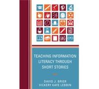 Teaching Information Literacy through Short Stories by Vickery Kaye Lebbin David Brier, Vickery Kaye Lebbin (Auteur)