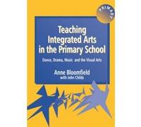 Teaching Integrated Arts in the Primary School Anne Bloomfield, John Childs (Auteur)
