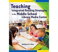 Teaching Integrated Reading Strategies In The Middle School Library Media Center