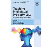Teaching Intellectual Property Law: Strategy And Management (Elgar Guides To Teaching)