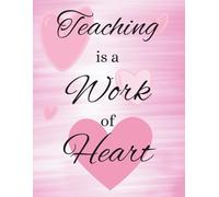 Teaching is a Work of Heart 300 Page 8.5 x 11in Notebook