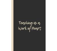 Teaching is a Work of Heart: Inspirational 6x9 Lined Notebook - Perfect Gift for Passionate Teachers and Education Lovers