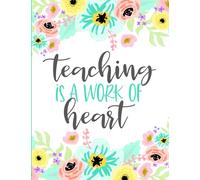 Teaching is a Work of Heart: Weekly and Monthly Teacher Lesson Planner | Academic Year August - July | Agenda for Class Organization and Planning