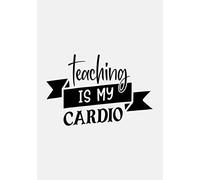 Teaching Is My Cardio: Teacher Journal Planner, Teacher Appreciation Gifts...For Women Men, Teacher Gift Retirement, Year End Gift, Inspirational Notebooks, Dot Grit Journal, Teacher Bullet Journal