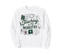 Teaching is My Ministry Christian Teacher Sweatshirt