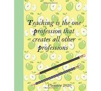 Teaching Is The One Professional That Creates All Other Professions: 8x10 Daily 2020 Planner Calendar Journal. This Goal Planning Motivational Guided Organizer Will Be The Perfect Gift For Christmas,