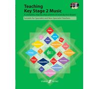 Teaching Key Stage 2 Music: A Complete, Step-by-step Scheme of Work Suitable for Specialist and Non-specialist Teachers