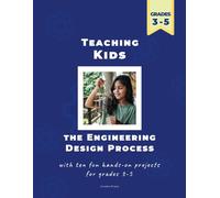 Teaching Kids the Engineering Design Process: with ten fun hands-on projects for grades 3-5