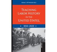 Teaching Labor History in the United States, 1850-2020