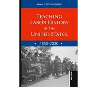 Teaching Labor History in the United States, 1850-2020