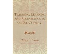 Teaching, Learning and Researching in an Esl Context Cindy L. Gunn (Auteur)