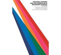Teaching Learning and the Curriculum in Secondary Schools by Steven Hutchinson