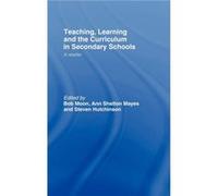 Teaching Learning and the Curriculum in Secondary Schools by Steven Hutchinson Ann Shelton Mayes, Bob Moon, Steven Hutchinson (Auteur)