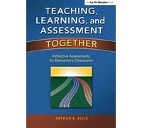 Teaching, Learning, & Assessment Together: Reflective Assessments For Elementary Classrooms
